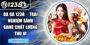 Đá gà 123B – Trải Nghiệm Sảnh Game Chất Lượng Thú Vị