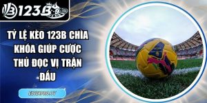 Tỷ Lệ Kèo 123B Chìa Khóa Giúp Cược Thủ Đọc Vị Trận Đấu